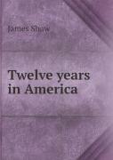 Twelve Years In America