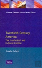 Twentieth-Century America: The Intellectual And Cultural Context