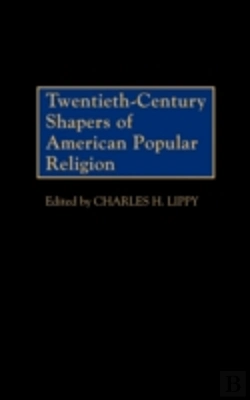 Bertrand.pt - Twentieth-Century Shapers Of American Popular Religion