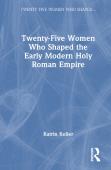 Twenty-Five Women Who Shaped The Early Modern Holy Roman Empire