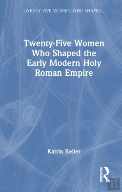 Bertrand.pt - Twenty-Five Women Who Shaped The Early Modern Holy Roman Empire