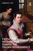 Twenty-Five Women Who Shaped The Italian Renaissance