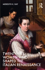 Twenty-Five Women Who Shaped The Italian Renaissance