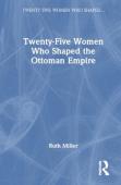 Twenty-Five Women Who Shaped The Ottoman Empire