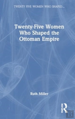 Bertrand.pt - Twenty-Five Women Who Shaped The Ottoman Empire