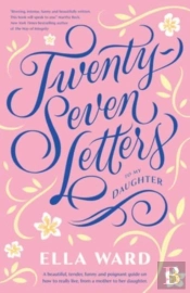 Twenty-Seven Letters To My Daughter