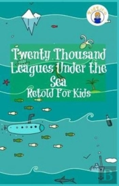 Twenty Thousand Leagues Under The Sea Retold For Kids (Beginner Reader Classics)