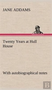 Twenty Years At Hull House; With Autobiographical Notes