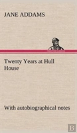 Bertrand.pt - Twenty Years At Hull House; With Autobiographical Notes