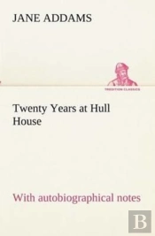 Twenty Years At Hull House; With Autobiographical Notes