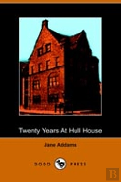 Bertrand.pt - Twenty Years At Hull House; With Autobiographical Notes
