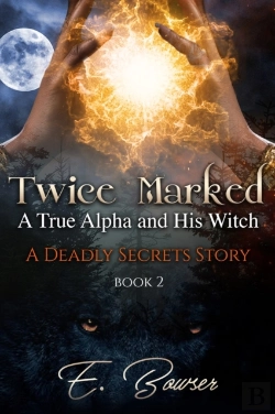 Bertrand.pt - Twice Marked A True Alpha And His Witch Book 2 A Deadly Secrets Story
