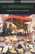 Twilight Of The Idols And The Anti-Christ (Translated By Thomas Common With Introductions By Willard Huntington Wright)