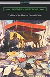 Twilight Of The Idols And The Anti-Christ (Translated By Thomas Common With Introductions By Willard Huntington Wright)