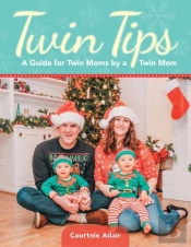 Twin Tips: A Guide For Twin Moms By A Tw