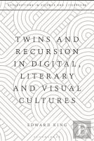 Twins And Recursion In Digital, Literary And Visual Cultures