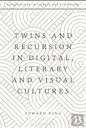 Twins And Recursion In Digital, Literary And Visual Cultures