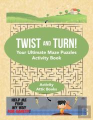 Twist And Turn! Your Ultimate Maze Puzzles Activity Book
