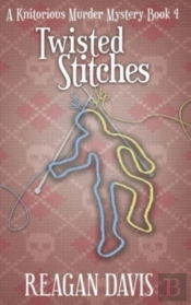 Twisted Stitches: A Knitorious Murder My