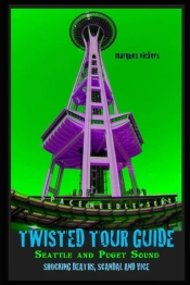 Twisted Tour Guide: Seattle And Puget So