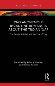 Two Anonymous Byzantine Romances About The Trojan War