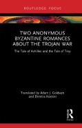 Two Anonymous Byzantine Romances About The Trojan War