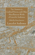 Two Answers To Cardinal Perron, And Other Miscellaneous Works Of Lancelot Andrewes, Sometime Lord Bishop Of Winchester