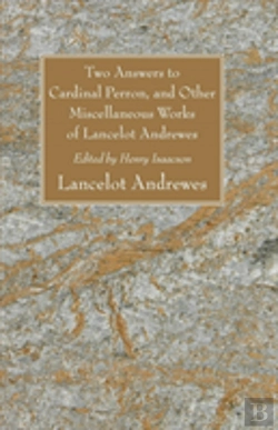 Bertrand.pt - Two Answers To Cardinal Perron, And Other Miscellaneous Works Of Lancelot Andrewes, Sometime Lord Bishop Of Winchester