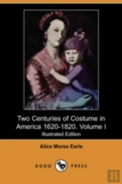 Bertrand.pt - Two Centuries Of Costume In America 1620-1820. Volume I (Illustrated Edition) (Dodo Press)