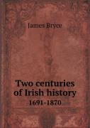 Two Centuries Of Irish History 1691-1870