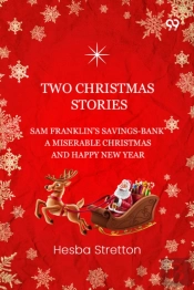 Two Christmas Stories Sam Franklin'S Savings-Bank A Miserable Christmas And A Happy New Year