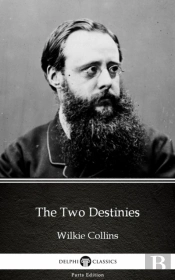 Two Destinies By Wilkie Collins - Delphi Classics (Illustrated)
