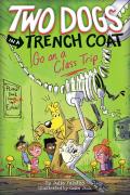 Two Dogs In A Trench Coat Go On A Class Trip (Two Dogs In A Trench Coat #3)