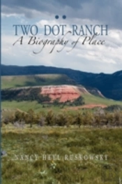 Two Dot Ranch, A Biography Of Place