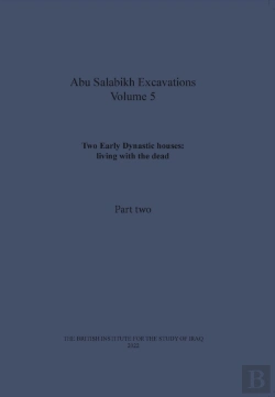 Bertrand.pt - Two Early Dynastic Houses: Living With The Dead (Abu Salabikh Excavations, Volume 5 Part Ii)