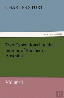 Bertrand.pt - Two Expeditions Into The Interior Of Southern Australia - Volume I