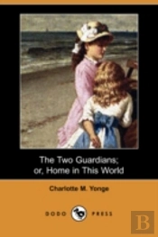 Two Guardians; Or, Home In This World (Dodo Press)