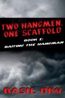 Two Hangmen, One Scaffold Book I. Baiting The Hangman