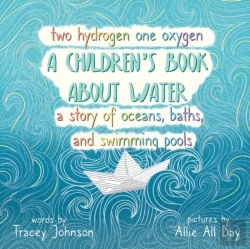 Bertrand.pt - Two Hydrogen One Oxygen A Children'S Book About Water A Story Of Oceans, Baths, And Swimming Pools