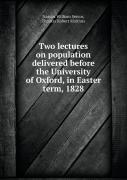 Two Lectures On Population Delivered Before The University Of Oxford, In Easter Term, 1828