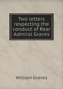 Two Letters Respecting The Conduct Of Rear Admiral Graves
