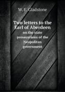Two Letters To The Earl Of Aberdeen On The State Prosecutions Of The Neopolitan Government