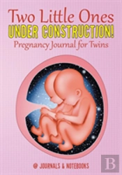 Two Little Ones Under Construction! Pregnancy Journal For Twins