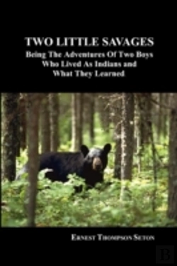 Bertrand.pt - Two Little Savages: Being The Adventures Of Two Boys Who Lived As Indians And What They Learned