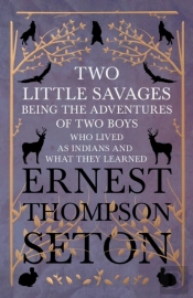 Two Little Savages - Being The Adventures Of Two Boys Who Lived As Indians And What They Learned