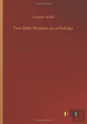 Two Little Women On A Holiday