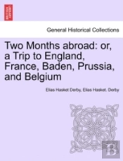 Two Months Abroad: Or, A Trip To England, France, Baden, Prussia, And Belgium