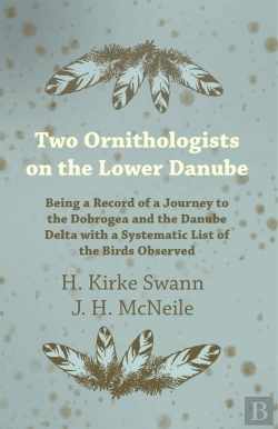 Bertrand.pt - Two Ornithologists On The Lower Danube - Being A Record Of A Journey To The Dobrogea And The Danube Delta With A Systematic List Of The Birds Observed