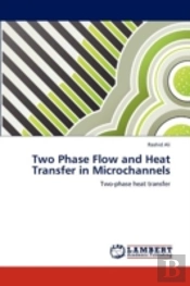 Two Phase Flow And Heat Transfer In Microchannels