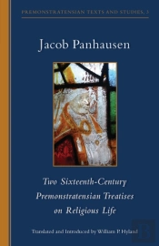 Two Sixteenth-Century Premonstratensian Treatises On Religious Life